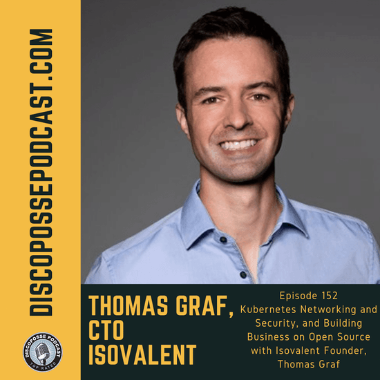 Episode 153 Kubernetes Networking and Security, and Building Business on Open Source with Isovalent Founder, Thomas Graf